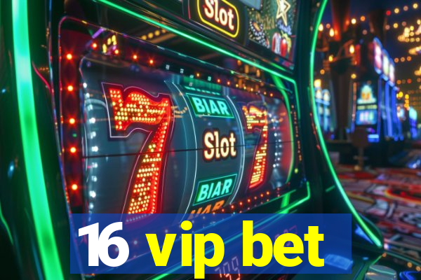 16 vip bet